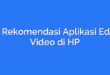 5 Rekomendasi Aplikasi Edit Video di HP