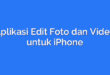 Aplikasi Edit Foto dan Video untuk iPhone