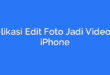 Aplikasi Edit Foto Jadi Video di iPhone