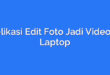 Aplikasi Edit Foto Jadi Video di Laptop