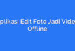 Aplikasi Edit Foto Jadi Video Offline
