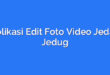 Aplikasi Edit Foto Video Jedag Jedug