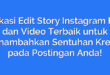 Aplikasi Edit Story Instagram Foto dan Video Terbaik untuk Menambahkan Sentuhan Kreatif pada Postingan Anda!