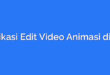 Aplikasi Edit Video Animasi di HP