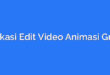 Aplikasi Edit Video Animasi Gratis
