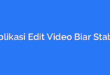 Aplikasi Edit Video Biar Stabil