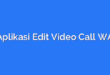 Aplikasi Edit Video Call WA