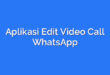 Aplikasi Edit Video Call WhatsApp