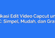 Aplikasi Edit Video Capcut untuk PC: Simpel, Mudah, dan Gratis