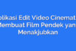 Aplikasi Edit Video Cinematic: Membuat Film Pendek yang Menakjubkan