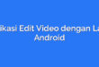 Aplikasi Edit Video dengan Lagu Android