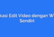 Aplikasi Edit Video dengan Wajah Sendiri