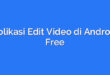 Aplikasi Edit Video di Android Free