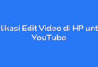 Aplikasi Edit Video di HP untuk YouTube