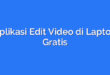 Aplikasi Edit Video di Laptop Gratis