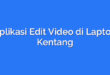 Aplikasi Edit Video di Laptop Kentang