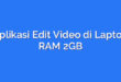 Aplikasi Edit Video di Laptop RAM 2GB