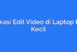 Aplikasi Edit Video di Laptop Ram Kecil