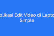 Aplikasi Edit Video di Laptop Simple