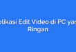 Aplikasi Edit Video di PC yang Ringan