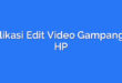 Aplikasi Edit Video Gampang di HP
