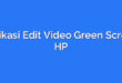 Aplikasi Edit Video Green Screen HP