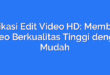 Aplikasi Edit Video HD: Membuat Video Berkualitas Tinggi dengan Mudah