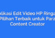 Aplikasi Edit Video HP Ringan: Pilihan Terbaik untuk Para Content Creator
