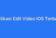 Aplikasi Edit Video iOS Terbaik