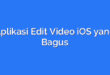 Aplikasi Edit Video iOS yang Bagus