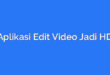 Aplikasi Edit Video Jadi HD