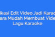 Aplikasi Edit Video Jadi Karaoke: Cara Mudah Membuat Video Lagu Karaoke