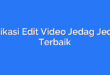 Aplikasi Edit Video Jedag Jedug Terbaik