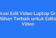 Aplikasi Edit Video Laptop Gratis: Pilihan Terbaik untuk Editor Video