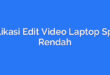 Aplikasi Edit Video Laptop Spek Rendah