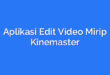 Aplikasi Edit Video Mirip Kinemaster