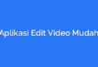 Aplikasi Edit Video Mudah