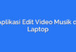 Aplikasi Edit Video Musik di Laptop