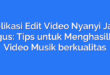 Aplikasi Edit Video Nyanyi Jadi Bagus: Tips untuk Menghasilkan Video Musik berkualitas