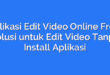 Aplikasi Edit Video Online Free: Solusi untuk Edit Video Tanpa Install Aplikasi