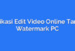 Aplikasi Edit Video Online Tanpa Watermark PC