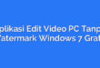 Aplikasi Edit Video PC Tanpa Watermark Windows 7 Gratis