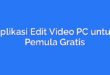 Aplikasi Edit Video PC untuk Pemula Gratis