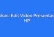 Aplikasi Edit Video Presentasi di HP