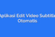 Aplikasi Edit Video Subtitle Otomatis
