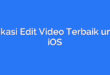 Aplikasi Edit Video Terbaik untuk iOS