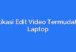Aplikasi Edit Video Termudah di Laptop