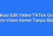 Aplikasi Edit Video TikTok Gratis: Bikin Video Keren Tanpa Biaya
