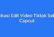 Aplikasi Edit Video Tiktok Selain Capcut