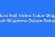 Aplikasi Edit Video Tukar Wajah – Ubah Wajahmu Dalam Sekejap